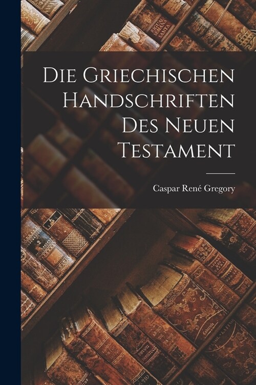 Die Griechischen Handschriften des Neuen Testament (Paperback)