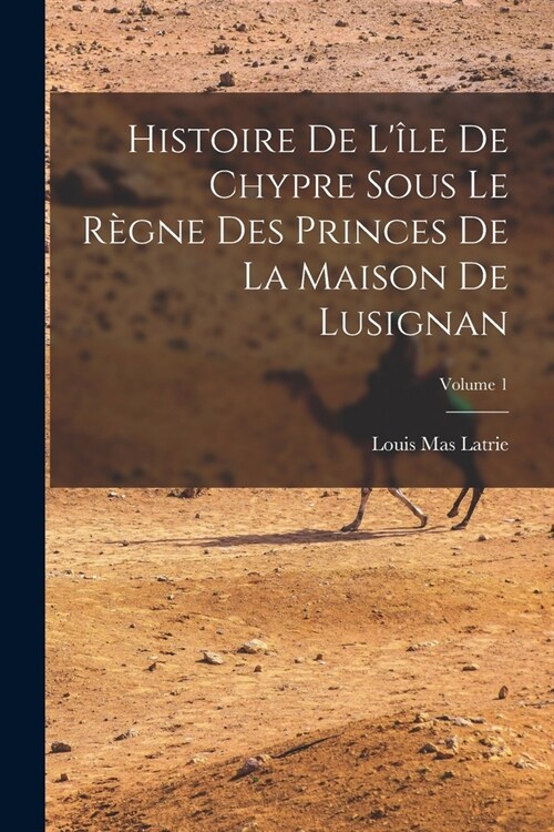 Histoire De L?e De Chypre Sous Le R?ne Des Princes De La Maison De Lusignan; Volume 1 (Paperback)