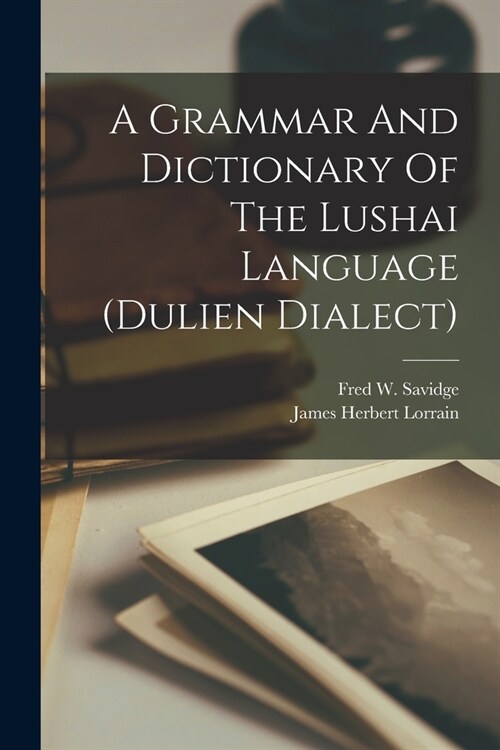 A Grammar And Dictionary Of The Lushai Language (dulien Dialect) (Paperback)