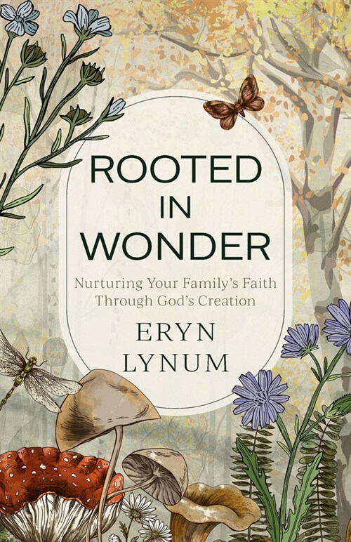 Rooted in Wonder: Nurturing Your Familys Faith Through Gods Creation (Paperback)