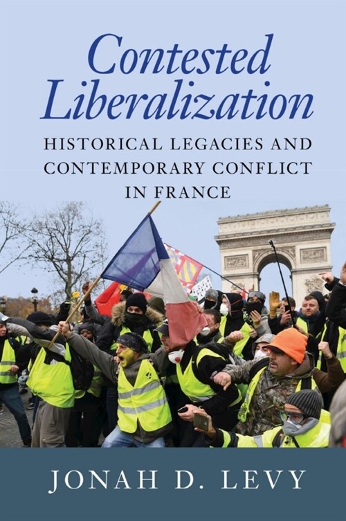 Contested Liberalization : Historical Legacies and Contemporary Conflict in France (Hardcover)