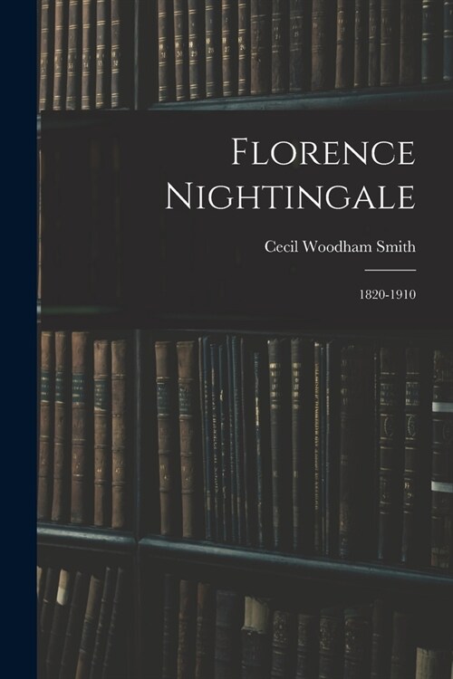 Florence Nightingale: 1820-1910 (Paperback)