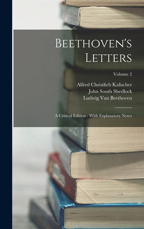 Beethovens Letters: A Critical Edition: With Explanatory Notes; Volume 2 (Hardcover)