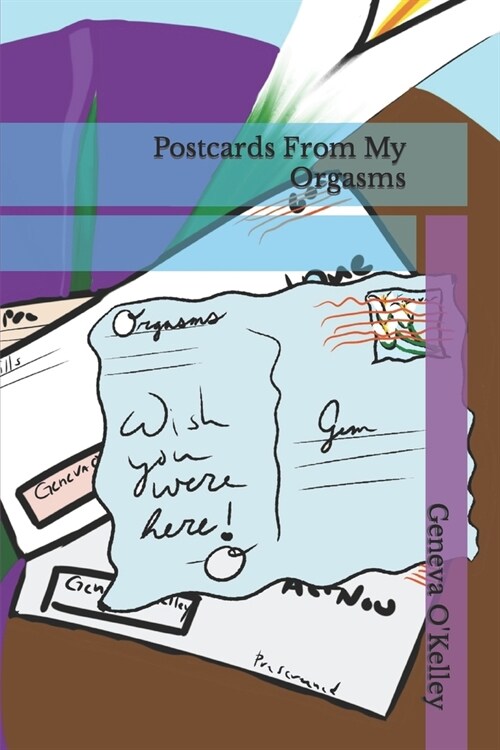 Postcards From My Orgasms (Paperback)