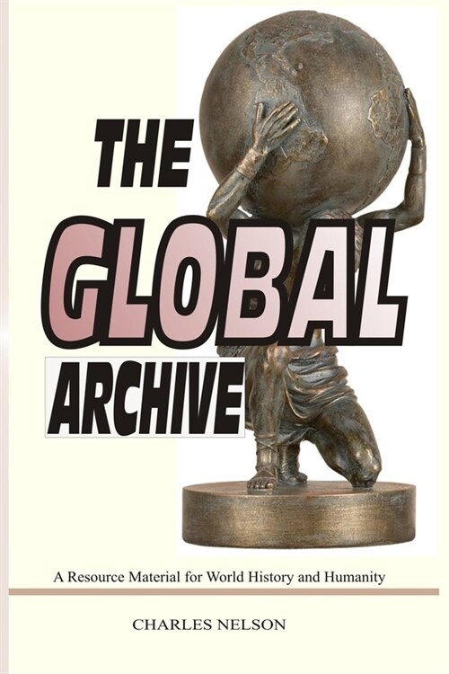 The Global Archive: A Resource Material for World History and Humanity (Paperback)