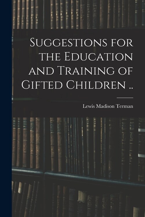 Suggestions for the Education and Training of Gifted Children .. (Paperback)