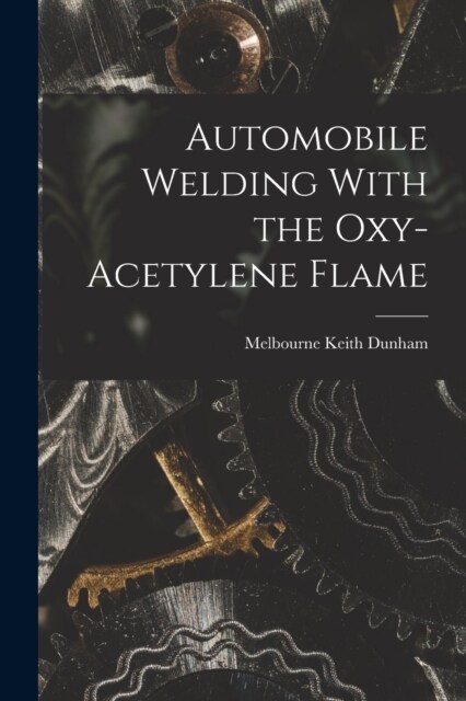 Automobile Welding With the Oxy-Acetylene Flame (Paperback)