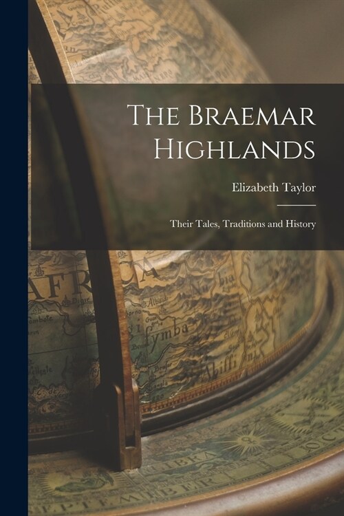 The Braemar Highlands: Their Tales, Traditions and History (Paperback)