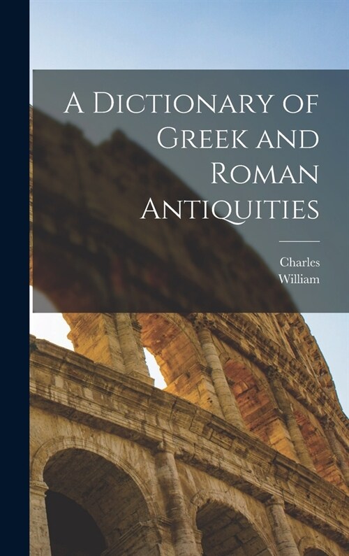 A Dictionary of Greek and Roman Antiquities (Hardcover)