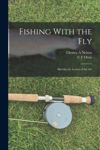 Fishing With the Fly: Sketches by Lovers of the Art (Paperback)