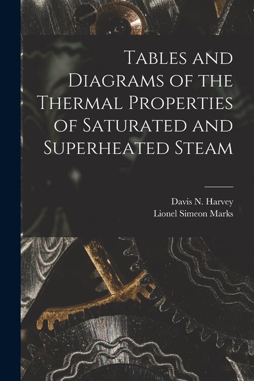 Tables and Diagrams of the Thermal Properties of Saturated and Superheated Steam (Paperback)