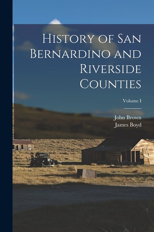 History of San Bernardino and Riverside Counties; Volume I (Paperback)