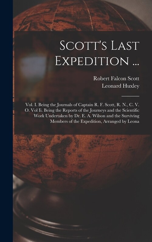 Scotts Last Expedition ...: Vol. I. Being the Journals of Captain R. F. Scott, R. N., C. V. O. Vol Ii. Being the Reports of the Journeys and the S (Hardcover)