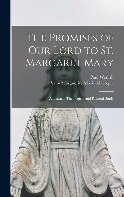 The Promises of Our Lord to St. Margaret Mary: A Textual, Theological and Pastoral Study (Hardcover)