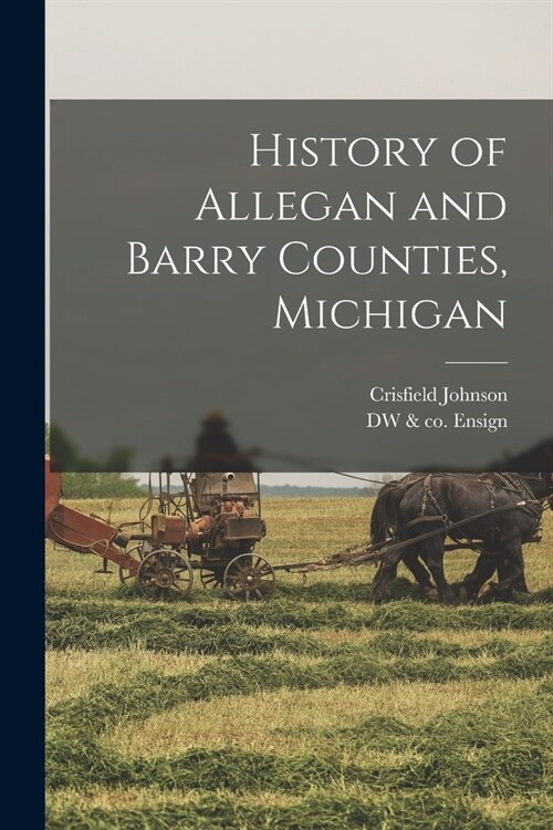 History of Allegan and Barry Counties, Michigan (Paperback)