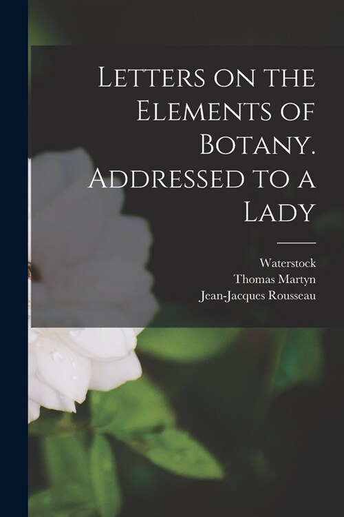 Letters on the Elements of Botany. Addressed to a Lady (Paperback)