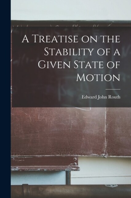 A Treatise on the Stability of a Given State of Motion (Paperback)