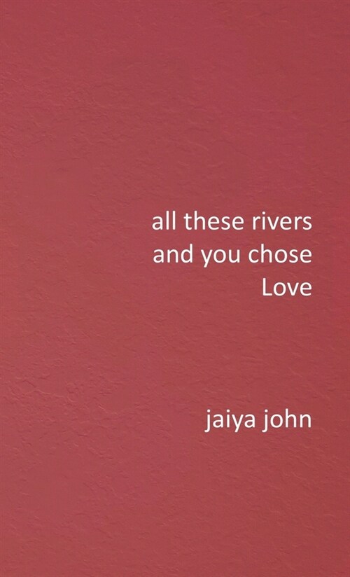 All These Rivers and You Chose Love (Hardcover)