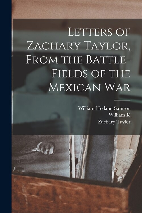 Letters of Zachary Taylor, From the Battle-fields of the Mexican War (Paperback)