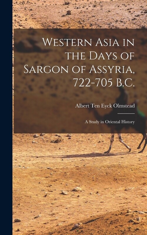 Western Asia in the Days of Sargon of Assyria, 722-705 B.C.: A Study in Oriental History (Hardcover)