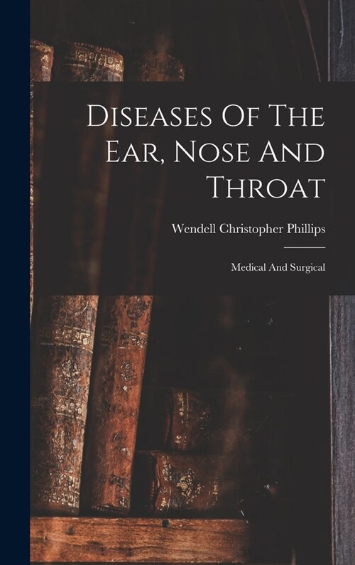 Diseases Of The Ear, Nose And Throat: Medical And Surgical (Hardcover)