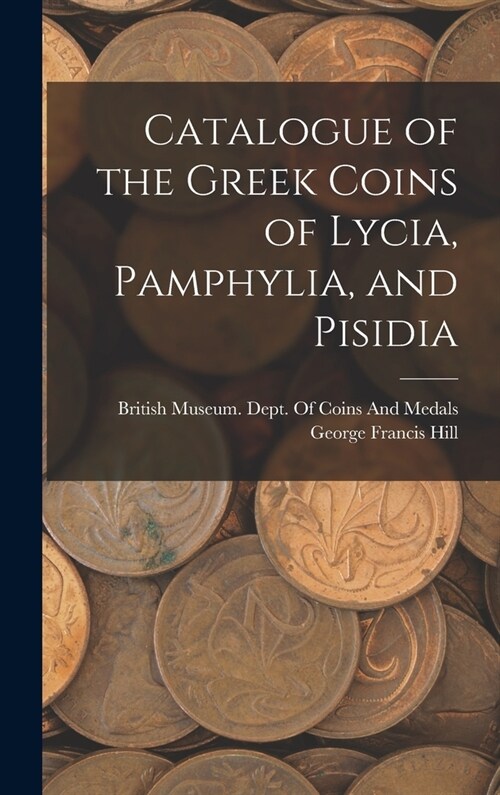 Catalogue of the Greek Coins of Lycia, Pamphylia, and Pisidia (Hardcover)