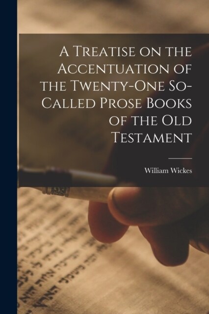 A Treatise on the Accentuation of the Twenty-One So-Called Prose Books of the Old Testament (Paperback)