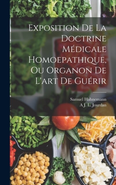 Exposition De La Doctrine M?icale Homoepathique, Ou Organon De Lart De Gu?ir (Hardcover)