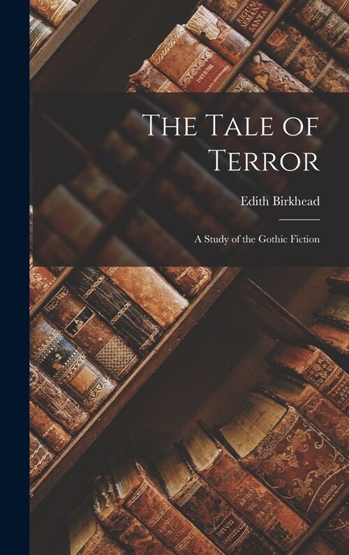 The Tale of Terror: A Study of the Gothic Fiction (Hardcover)