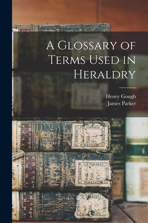 A Glossary of Terms Used in Heraldry (Paperback)