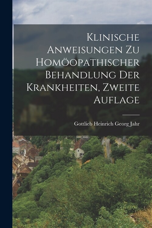 Klinische Anweisungen zu hom?pathischer Behandlung der Krankheiten, Zweite Auflage (Paperback)