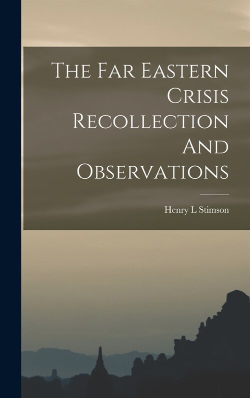 The Far Eastern Crisis Recollection And Observations (Hardcover)