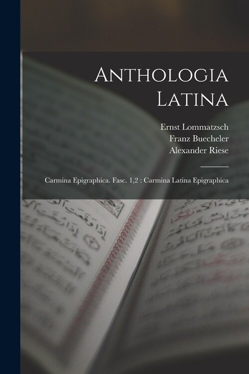 Anthologia Latina: Carmina Epigraphica. Fasc. 1,2: Carmina Latina Epigraphica (Paperback)