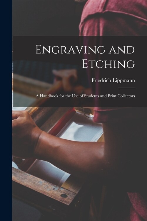 Engraving and Etching: A Handbook for the Use of Students and Print Collectors (Paperback)