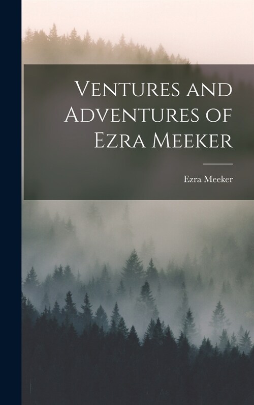 Ventures and Adventures of Ezra Meeker (Hardcover)