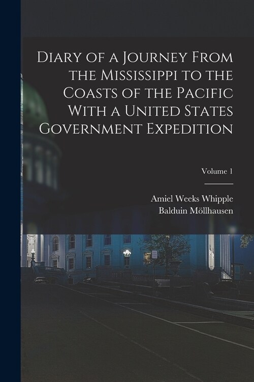 Diary of a Journey From the Mississippi to the Coasts of the Pacific With a United States Government Expedition; Volume 1 (Paperback)