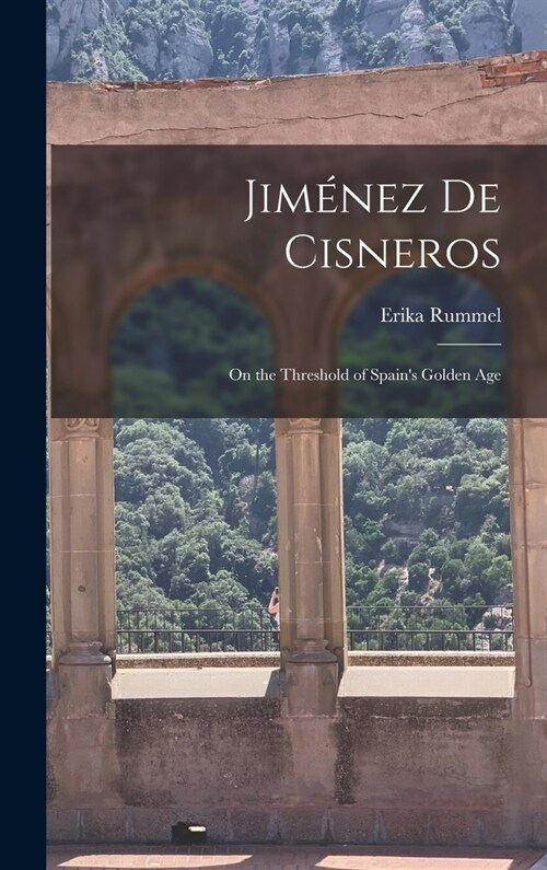 Jim?ez de Cisneros: On the Threshold of Spains Golden Age (Hardcover)