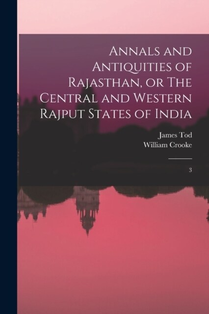 Annals and Antiquities of Rajasthan, or The Central and Western Rajput States of India: 3 (Paperback)