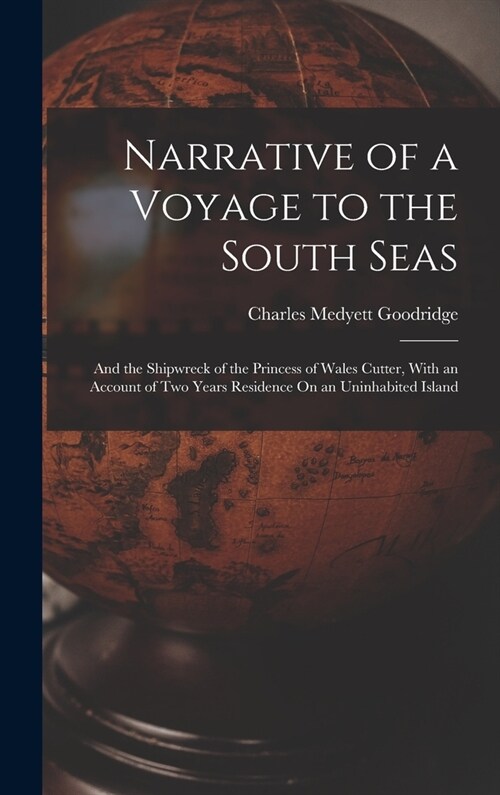 Narrative of a Voyage to the South Seas: And the Shipwreck of the Princess of Wales Cutter, With an Account of Two Years Residence On an Uninhabited I (Hardcover)