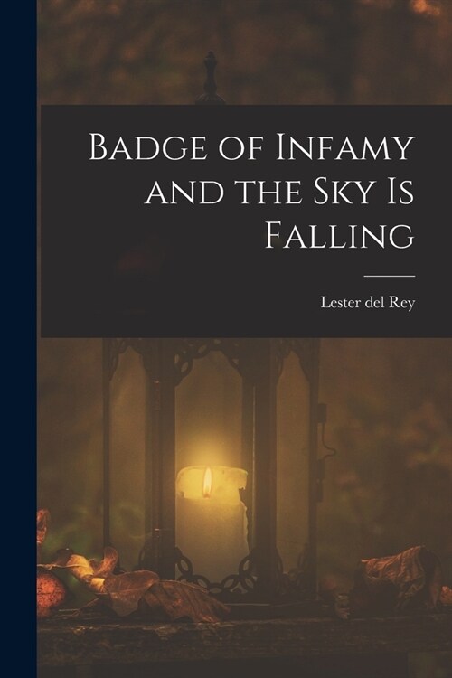 Badge of Infamy and the Sky is Falling (Paperback)