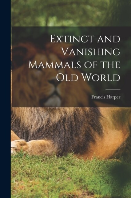 Extinct and Vanishing Mammals of the Old World (Paperback)