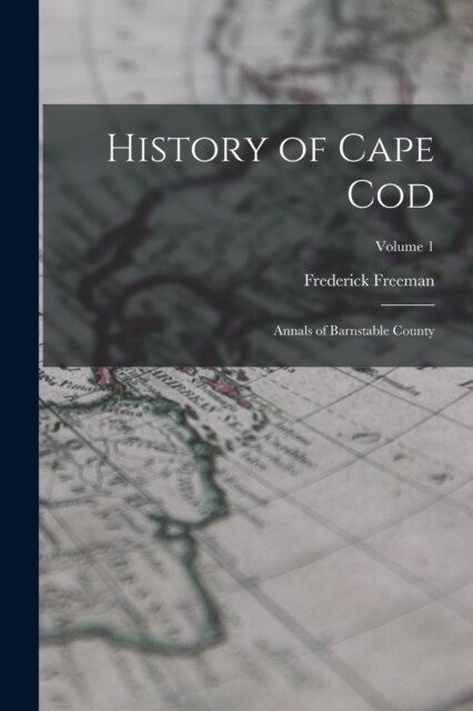 History of Cape Cod: Annals of Barnstable County; Volume 1 (Paperback)