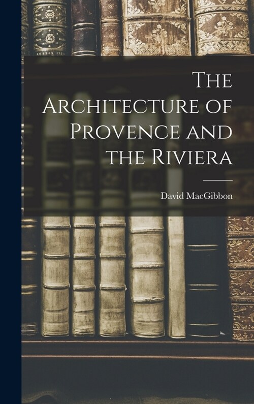 The Architecture of Provence and the Riviera (Hardcover)