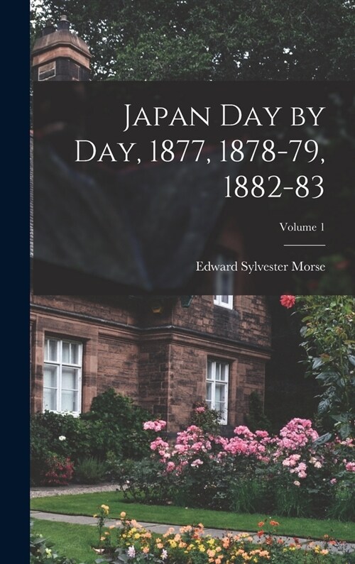 Japan Day by Day, 1877, 1878-79, 1882-83; Volume 1 (Hardcover)