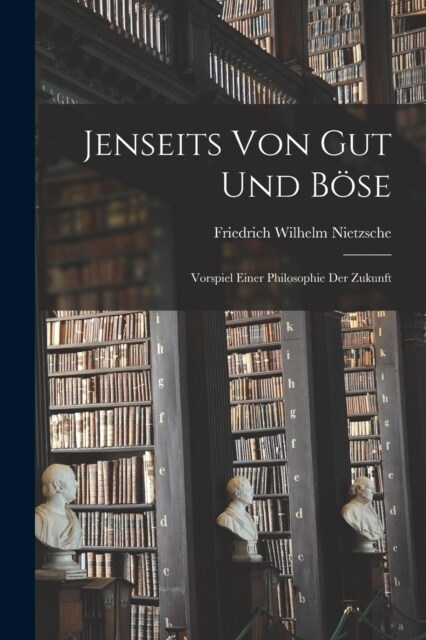 Jenseits Von Gut Und B?e: Vorspiel Einer Philosophie Der Zukunft (Paperback)