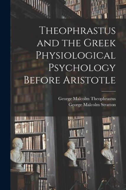 Theophrastus and the Greek Physiological Psychology Before Aristotle (Paperback)