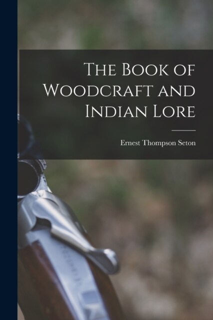 The Book of Woodcraft and Indian Lore (Paperback)