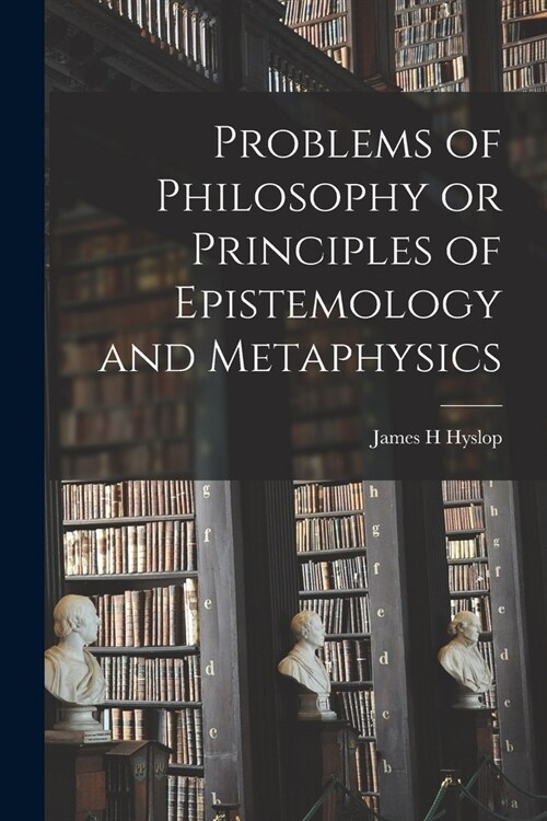 Problems of Philosophy or Principles of Epistemology and Metaphysics (Paperback)