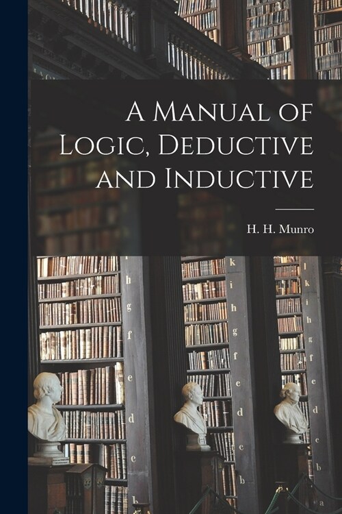 A Manual of Logic, Deductive and Inductive (Paperback)