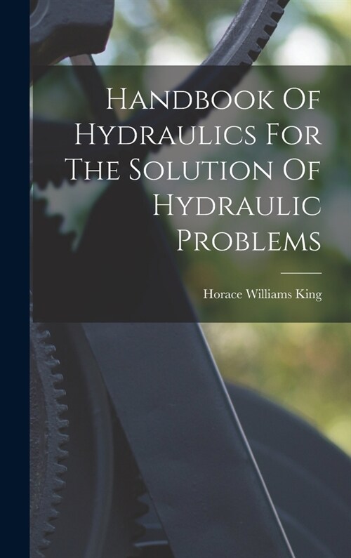 Handbook Of Hydraulics For The Solution Of Hydraulic Problems (Hardcover)